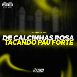 De Calcinhas Rosa / Tacando Pau Forte