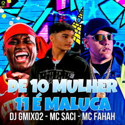 De 10 Mulher 11 É Maluca (feat. MC Saci & MC Fahah)