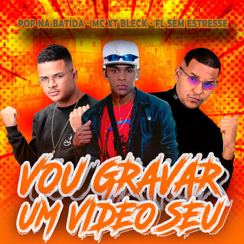 Vou Gravar um Video Seu