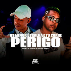 Os Menor É Tralha e Tu Corre Perigo