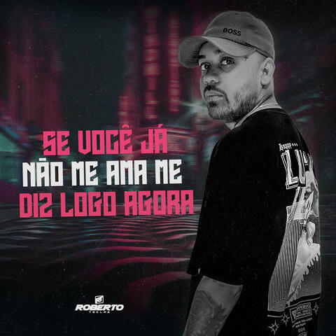Se Você Já Não Me Ama Diz Logo Agora