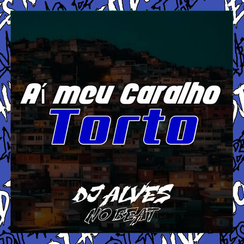 Aí Meu Caralho Torto