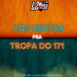 Vou Sentar pra Tropa do 171