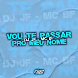 Vou Te Passar pro Meu Nome