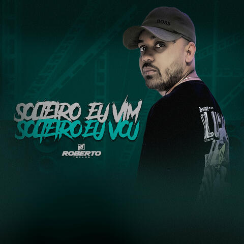 Solteiro Eu Vim Solteiro Eu Vou