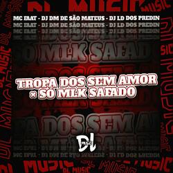 Tropa dos Sem Amor X Só Mlk Safado
