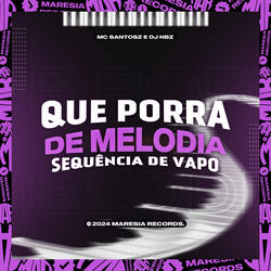 Que Porra de Melodia-Sequência de Vapo