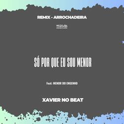 Só Porque Eu Sou Menor [Remix Arrochadeira]