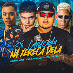 Só Cavucada na Xereca Dela