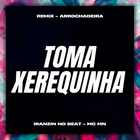 Toma Xerequinha (Remix Arrochadeira)