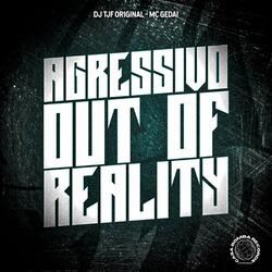 Agressivo Out of Reality