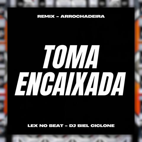 Toma Encaixada (Remix Arrochadeira)