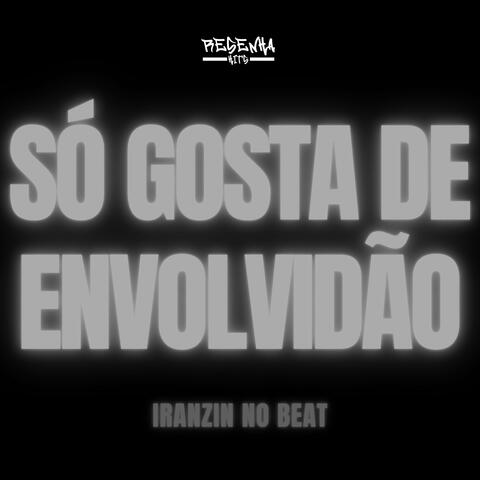 Só Gosta de Envolvidão