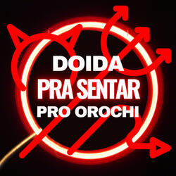 Doida pra Sentar pro Orochi