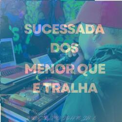 Sucessada dos Menor Que É Tralha