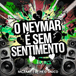 O Neymar É Sem Sentimento