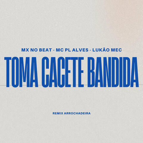 Toma Cacete Bandida (Remix Arrochadeira)