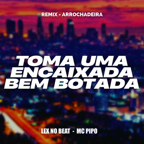Toma uma Encaixada Bem Botada (Remix Arrochadeira)