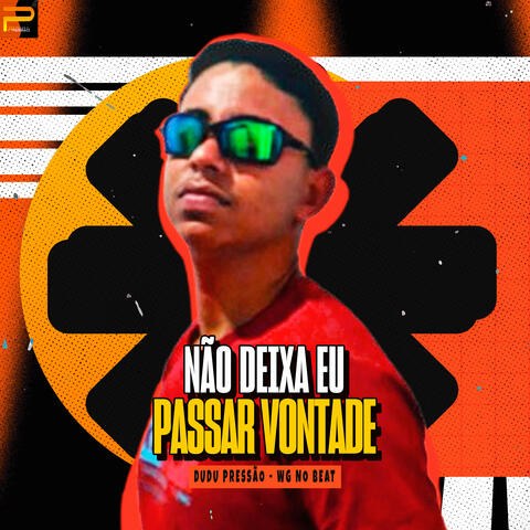 Não Deixa Eu Passar Vontade