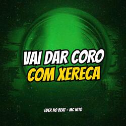 Vai Dar Coro Com Xereca