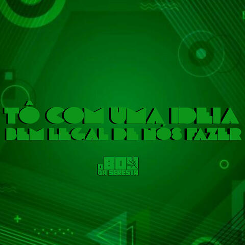 Tô Com uma Ideia Bem Legal de Nós Fazer