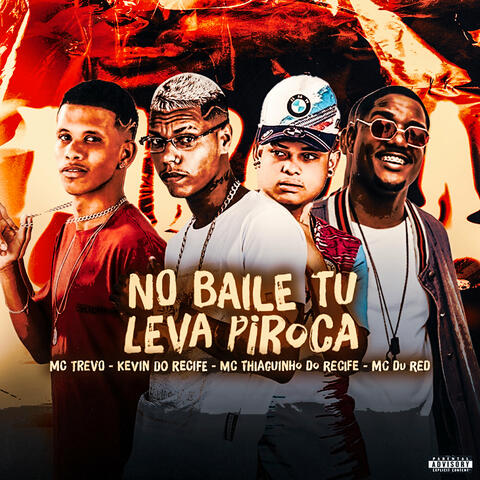No Baile Tu Leva Piroca