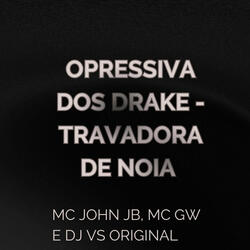 Opressiva dos Drake - Travadora de Noia