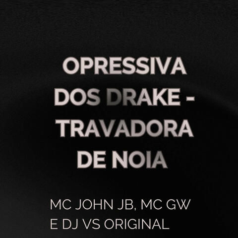 Opressiva dos Drake - Travadora de Noia