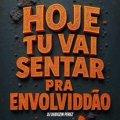 Hoje Tu Vai Sentar pra Envolvidão