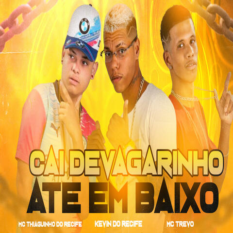 Cai Devagarinho Ate em Baixo