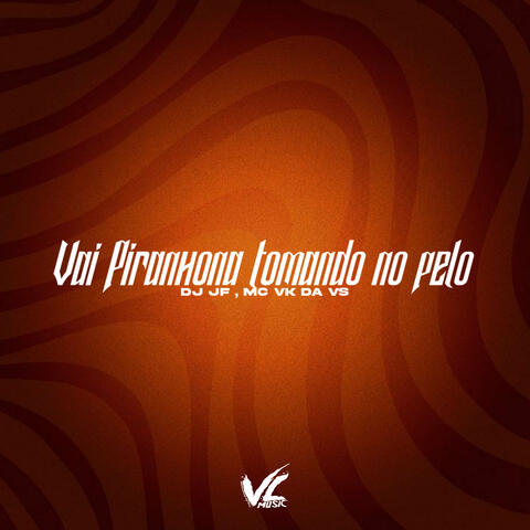 Vai Piranhona Tomando no Pelo