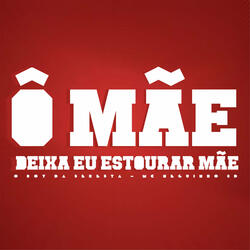 Ô Mãe Deixa Eu Estourar Mãe (feat. Mc Neguinho 3d)