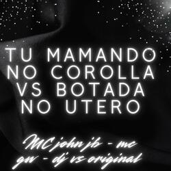 Tu Mamando no Corolla Vs Botada no Utero