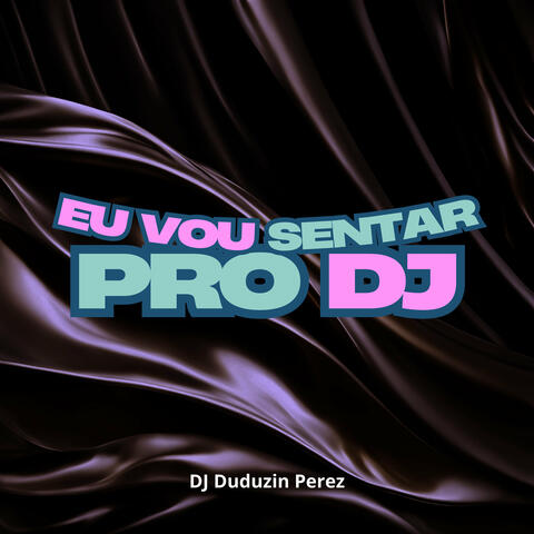 Vou Sentar pro DJ