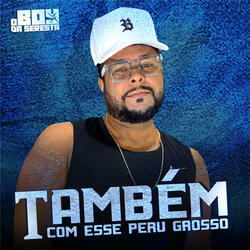 Também Com Esse Peru Grosso