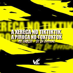 A Xereca no Tiktiktik, a Piroca no Toktoktok
