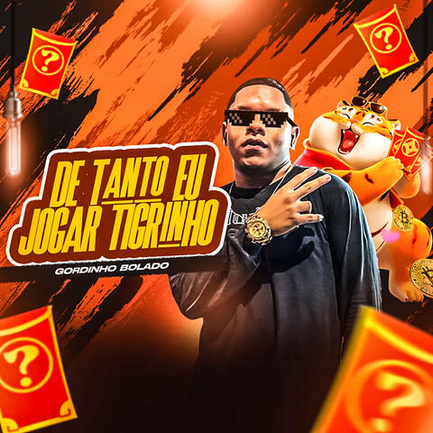 De Tanto Eu Jogar Tigrinho