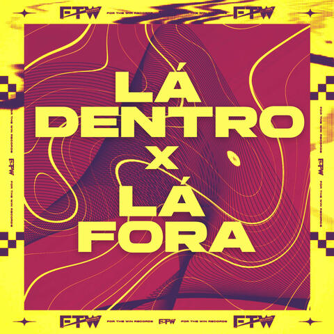 Lá Dentro X Lá Fora
