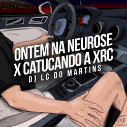 Ontem na Neurose X Catucando a Xrc