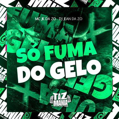 Só Fuma do Gelo