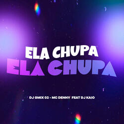 Ela Chupa Ela Chupa