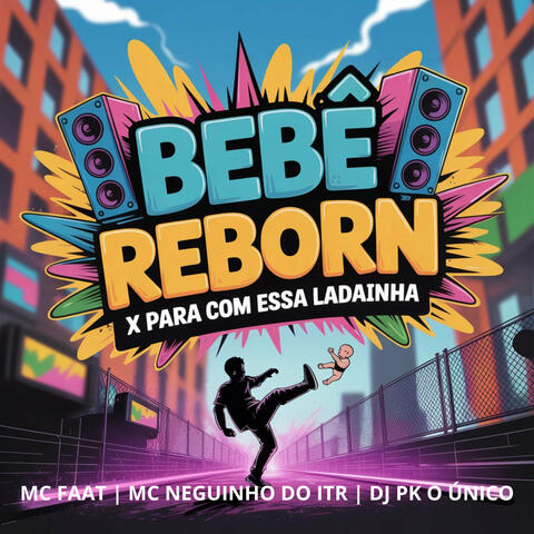 Bebê Reborn X Para Com Essa Ladainha