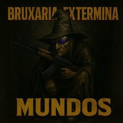 Bruxaria Extermina Mundos