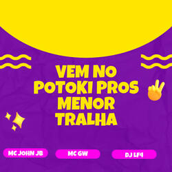 Vem no Potoki pros Menor Tralha