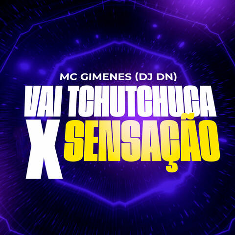 Vai Tchutchuca X Sensação