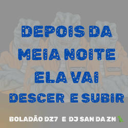 Depois da Meia Noite Ela Vai Descer e Subir