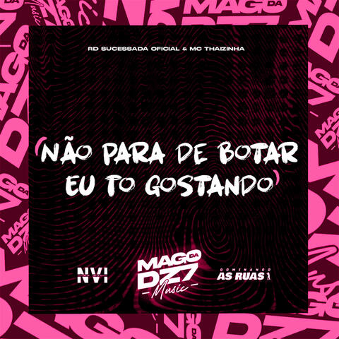 Não Para de Botar Eu To Gostando