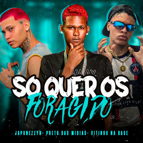 Só Quer os Foragido