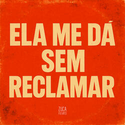 Ela Me Dá Sem Reclamar