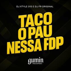 Taco o Pau Nessa FDP